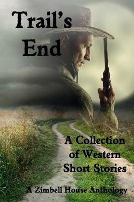 Trail's End: A Collection of Western Short Stories - Zimbell House Publishing - cover