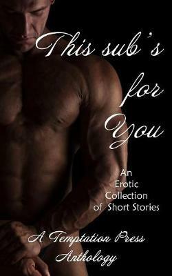 This sub's for You: An Erotic Collection of Short Stories - Temptation Press - cover
