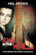 Emily in the Wall: Twelve Chilling Tales of Horror and Suspense