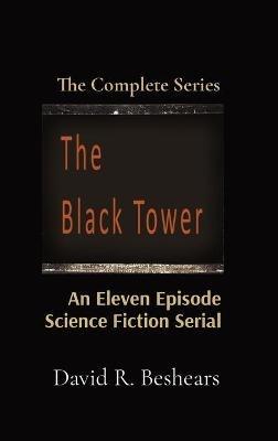 The Black Tower: The Complete Series - David R Beshears - cover