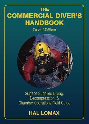 The Commercial Diver's Handbook: Surface-Supplied Diving, Decompression, and Chamber Operations Field Guide - Hal Lomax - cover