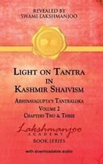Light on Tantra in Kashmir Shaivism - Volume 2: Chapters Two and Three of Abhinavagupta's Tantraloka