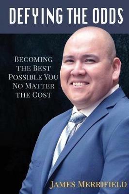 Defying the Odds: Becoming the Best Possible You... No Matter the Cost - James Merrifield - cover