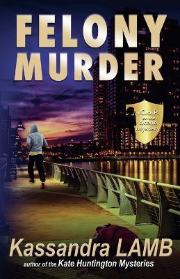 Felony Murder, A C.o.P. on the Scene Mystery - Kassandra Lamb - cover