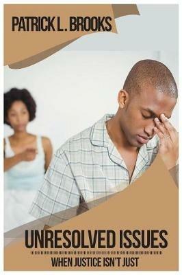 Unresolved Issues: When Justice Isn't Just - Patrick L Brooks - cover