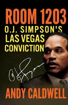 Room 1203: O.J. Simpson's Las Vegas Conviction - Andy Caldwell - cover