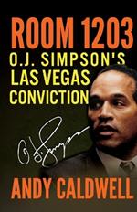 Room 1203: O.J. Simpson's Las Vegas Conviction
