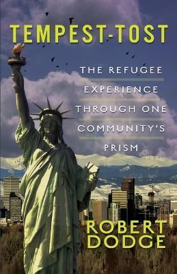 Tempest-Tost: The Refugee Experience Through One Community's Prism - Robert Dodge - cover