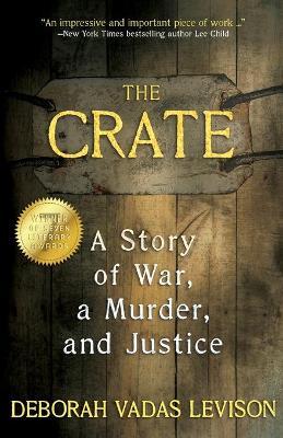 The Crate: A Story Of War, A Murder, And Justice - Deborah Vadas Levison - cover