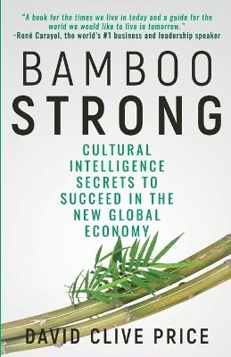Bamboo Strong: Cultural Intelligence Secrets To Succeed In The New Global Economy - David Clive Price - cover