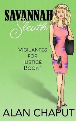Savannah Sleuth: Vigilantes for Justice Book One - Alan B Chaput - cover