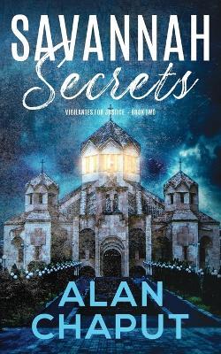Savannah Secrets: Vigilantes for Justice Book Two - Alan B Chaput - cover