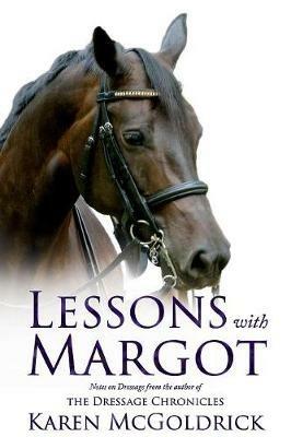 Lessons with Margot: Notes on Dressage from the Author of the Dressage Chronicles - Karen McGoldrick - cover