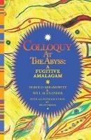 Colloquy at the Abyss: A Fugitive Amalgam