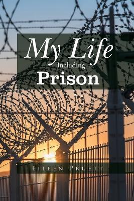 My Life Including Prison - Eileen Pruett - cover