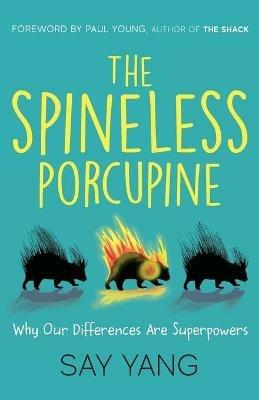 The Spineless Porcupine: Why Our Differences Are Superpowers - Aiden Yang - cover