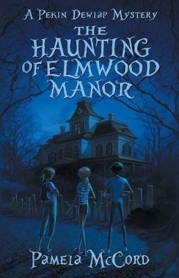 The Haunting of Elmwood Manor: A Pekin Dewlap Mystery - Pamela McCord - cover