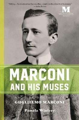 Marconi and His Muses: A Novel Based on the Life of Guglielmo Marconi - Pamela Winfrey - cover