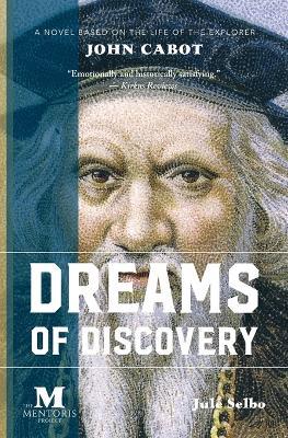 Dreams of Discovery: A Novel Based on the Life of the Explorer John Cabot - Jule Selbo - cover