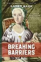 Breaking Barriers: A Novel Based on the Life of Laura Bassi - Jule Selbo - cover