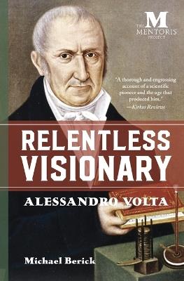 Relentless Visionary: Alessandro Volta - Michael Berick - cover