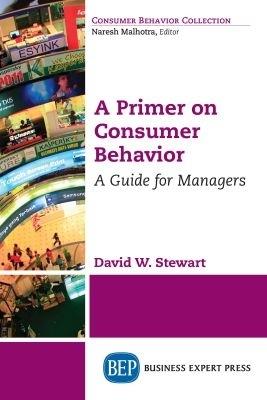 A Primer on Consumer Behavior: A Guide for Managers - David W. Stewart - cover