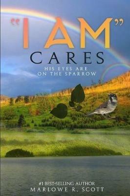 I AM Cares: His Eye Is on the Sparrow - Marlowe R Scott - cover