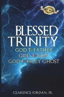 Blessed Trinity: God the Father, God the Son, God the Holy Ghost - Clarence Jordan - cover