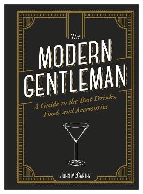 The Modern Gentleman: The Guide to the Best Food, Drinks, and Accessories - John McCarthy - cover