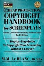 CHEAP PROTECTION COPYRIGHT HANDBOOK FOR SCREENPLAYS, 2nd Edition: Step-by-Step Guide to Copyright Your Screenplay Without a Lawyer