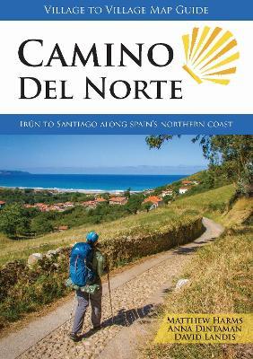 Camino Del Norte (6th): Irun to Santiago along Spain's Northern Coast - Matthew Harms,Anna Dintaman,David Landis - cover