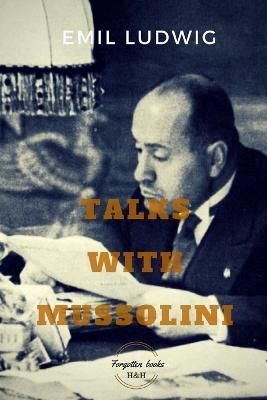 Talks with Mussolini: Unusual Conversations - Emil Ludwig - cover