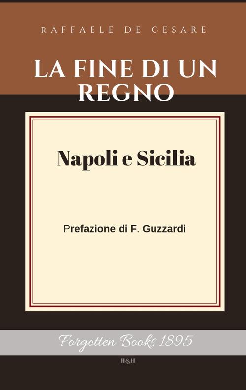 La fine di un regno. Vol. 1: Napoli e Sicilia. - Raffaele De Cesare - copertina