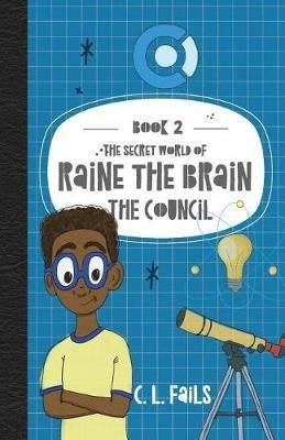The Secret World of Raine the Brain: The Council - C L Fails - cover