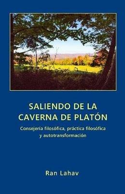Saliendo de la Caverna de Platon: Consejeria filosofica, practica filosofica y autotransformacion - Ran Lahav - cover