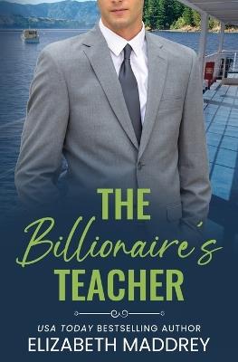 The Billionaire's Teacher: A Contemporary Christian Romance - Elizabeth Maddrey - cover