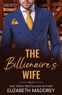 The Billionaire's Wife: A Contemporary Christian Romance - Elizabeth Maddrey - cover