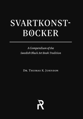 Svartkonstboecker: A Compendium of the Swedish Black Art Book Tradition - Thomas K Johnson - cover