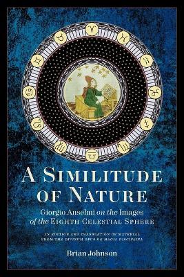 A Similitude of Nature: Giorgio Anselmi on the Images of the Eighth Celestial Sphere - Giorgio Anselmi - cover