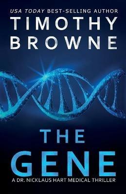 The Gene: A Medical Thriller - Timothy Browne - cover