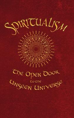 Spiritualism: The Open Door to the Unseen Universe - James Robertson - cover