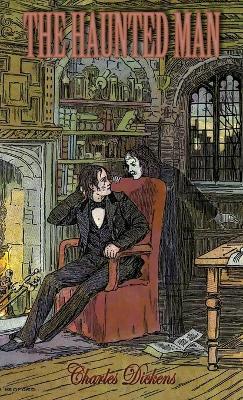 The Haunted Man and the Ghost's Bargain: A Fancy for Christmas-Time - Charles Dickens - cover