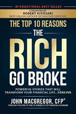 The Top 10 Reasons the Rich Go Broke: Powerful Stories  That Will Transform Your Financial Life... Forever