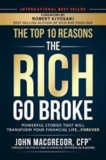 The Top 10 Reasons the Rich Go Broke: Powerful Stories  That Will Transform Your Financial Life… Forever