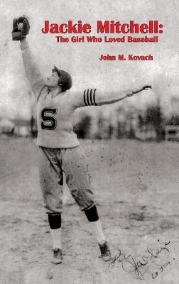 Jackie Mitchell: The Girl Who Loved Baseball - John M Kovach - cover