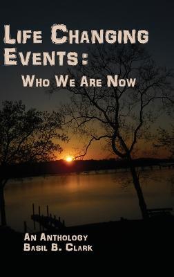 Life Changing Events: Who We Are Now - Basil B Clark - cover