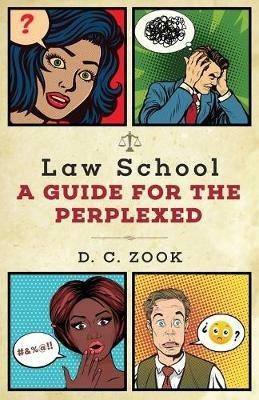 Law School: A Guide for the Perplexed - D C Zook - cover