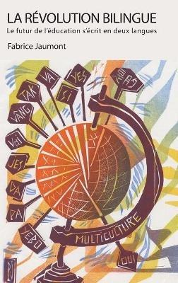 La Révolution bilingue: Le futur de l'éducation s'écrit en deux langues - Fabrice Jaumont - cover