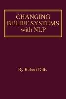 Changing Belief Systems With NLP - Robert Brian Dilts - cover