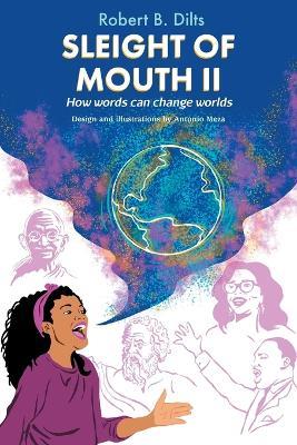 Sleight of Mouth Volume II: How Words Change Worlds - Robert Brian Dilts - cover